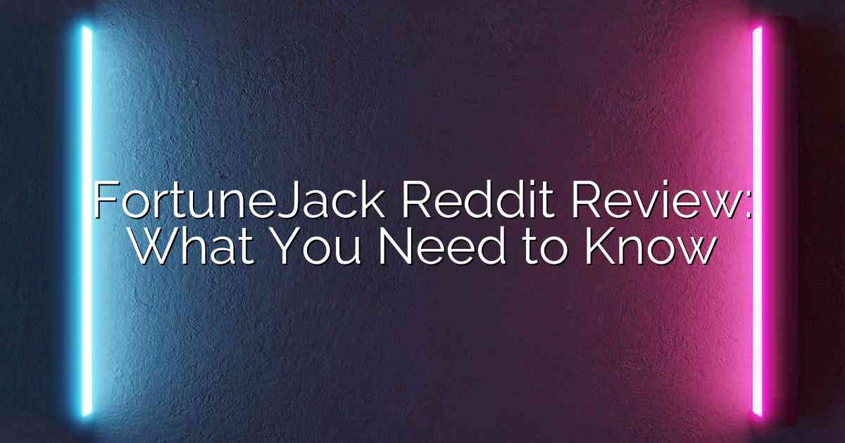 FortuneJack Reddit Review: What You Need to Know