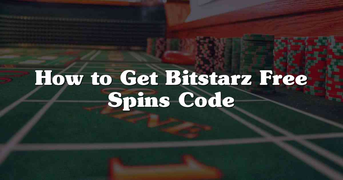 How to Get Bitstarz Free Spins Code