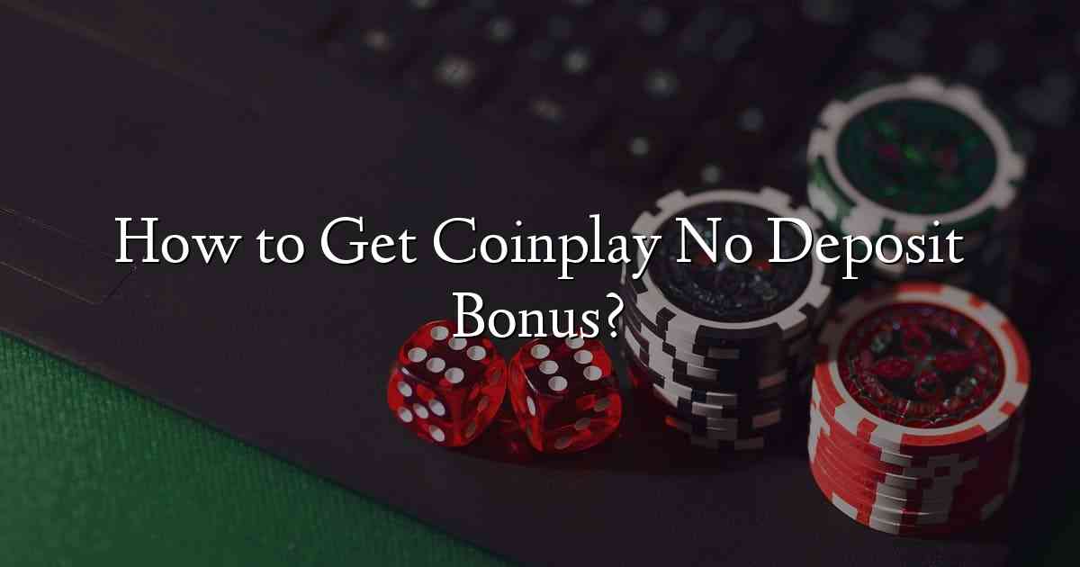 How to Get Coinplay No Deposit Bonus?