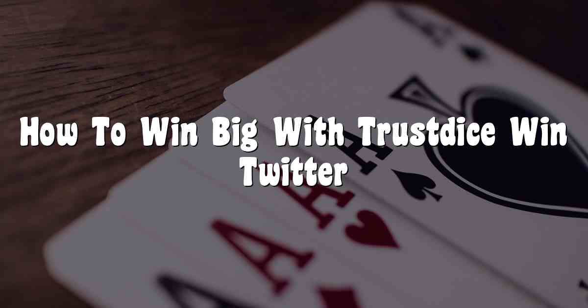 How To Win Big With Trustdice Win Twitter