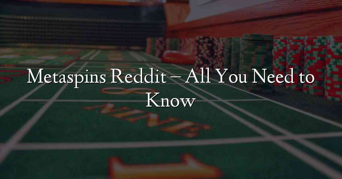 Metaspins Reddit – All You Need to Know