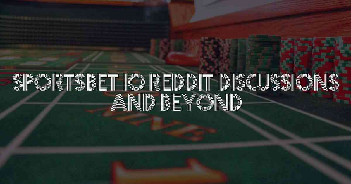 Sportsbet io Reddit Discussions and Beyond