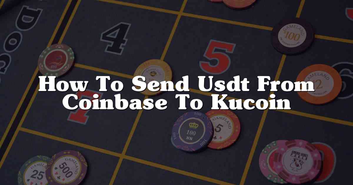 How To Send Usdt From Coinbase To Kucoin