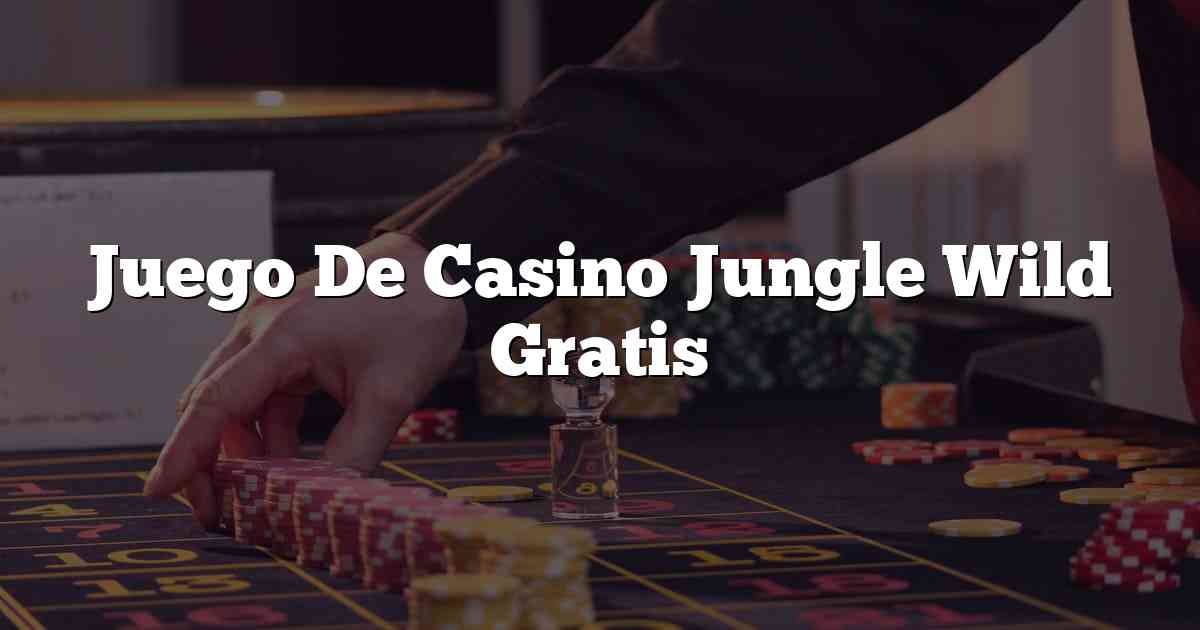 Juego De Casino Jungle Wild Gratis