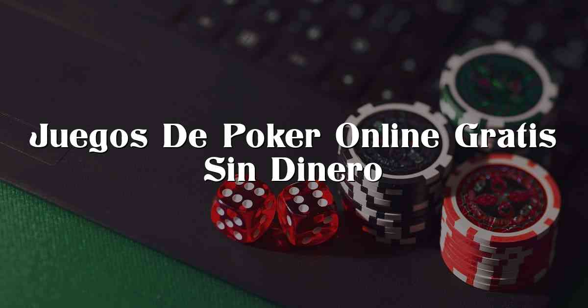 Juegos De Poker Online Gratis Sin Dinero