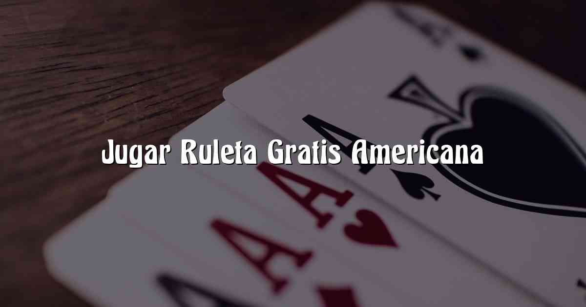 Jugar Ruleta Gratis Americana