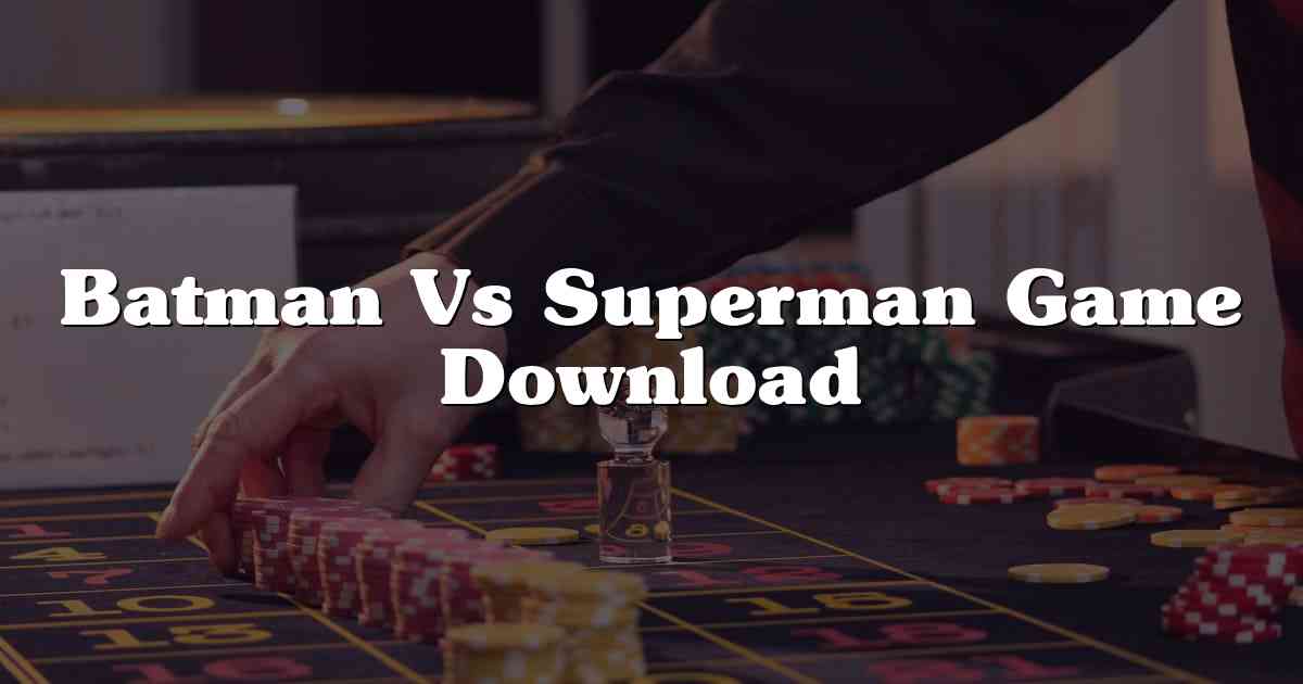 Batman Vs Superman Game Download