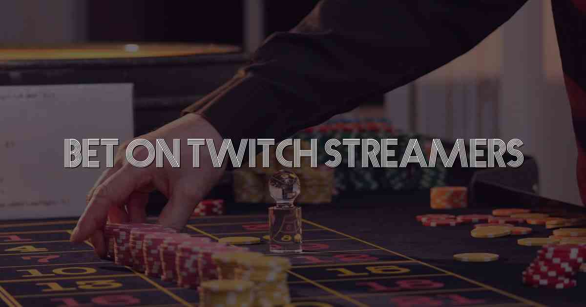 Bet On Twitch Streamers