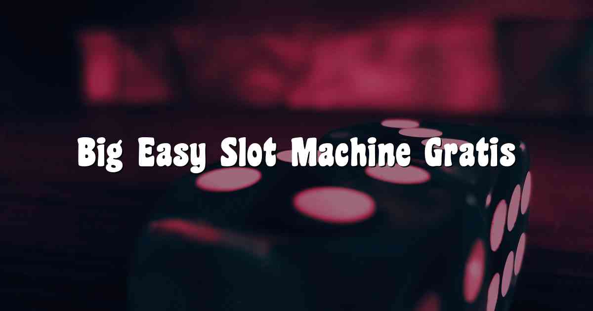 Big Easy Slot Machine Gratis