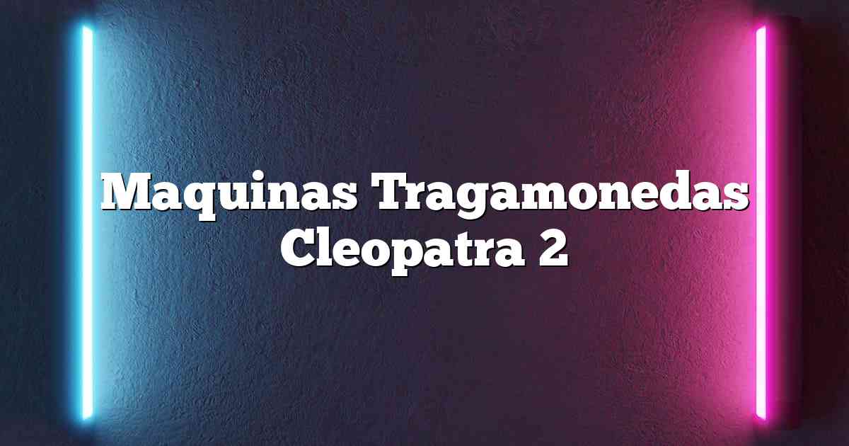 Maquinas Tragamonedas Cleopatra 2