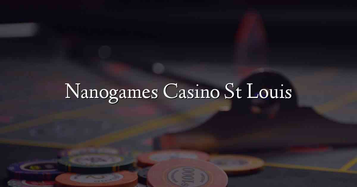 Nanogames Casino St Louis