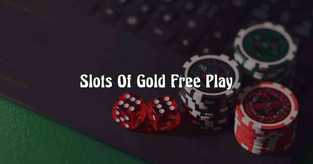 Slots Of Gold Free Play