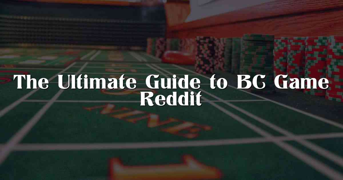 The Ultimate Guide to BC Game Reddit