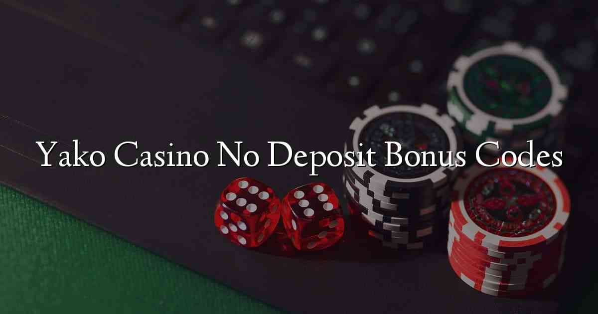 Yako Casino No Deposit Bonus Codes