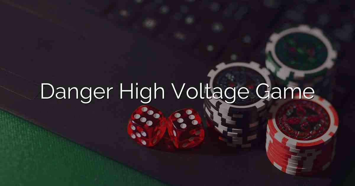 Danger High Voltage Game