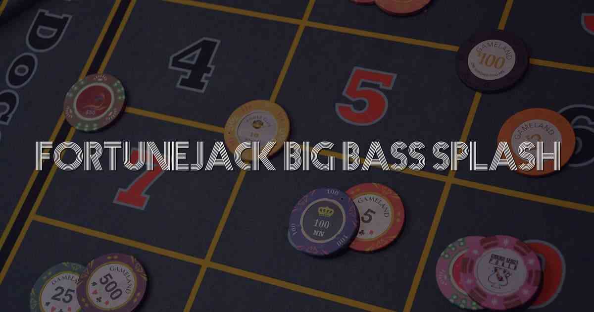 Fortunejack Big Bass Splash